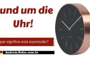 Rund um die Uhr! | O que significa esta expressão?