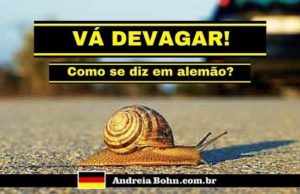 Vá devagar! Como se diz em alemão?