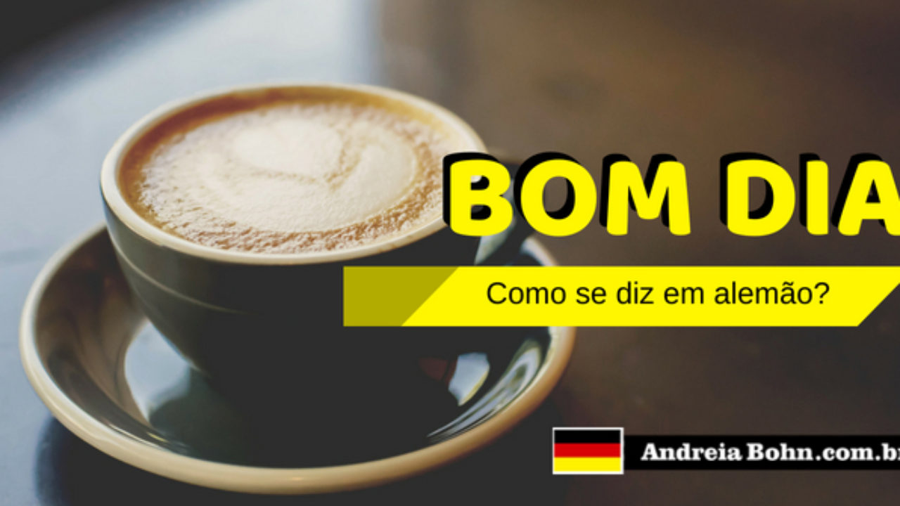 Bom Dia Em Alemão | Como Se Diz | Andreia Bohn - Bom Dia Em Alemão | Como Se Diz | Andreia Bohn -
