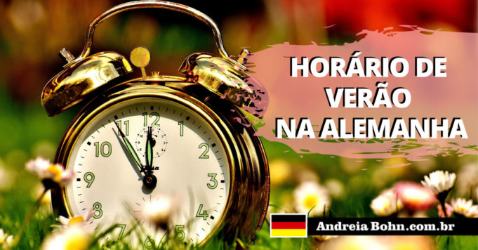 Horário de verão na Alemanha | Curiosidades| Andréia Bohn