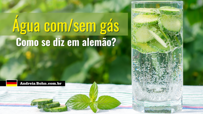 Como se diz água com/sem gás em Alemão | Andréia Bohn água com e sem gás