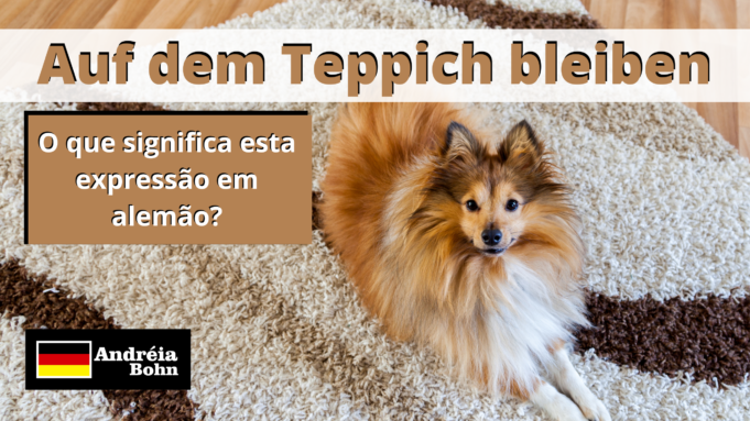 Auf dem Teppich bleiben | O que significa esta expressão em alemão?