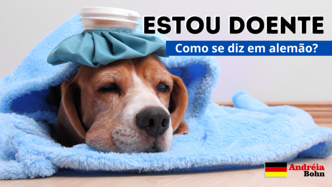 Como se diz ESTOU DOENTE em Alemão | Andréia Bohn