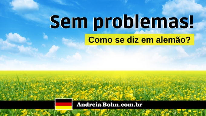 Como se diz SEM PROBLEMAS em Alemão | Andréia Bohn