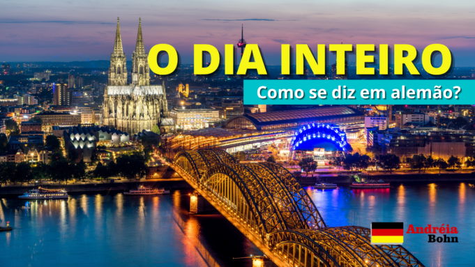 Como se diz O DIA INTEIRO em Alemão | Andréia Bohn