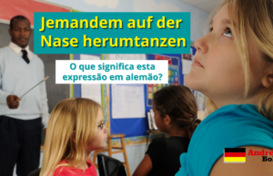 Jemandem auf der Nase herumtanzen | O que significa esta expressão em alemão?