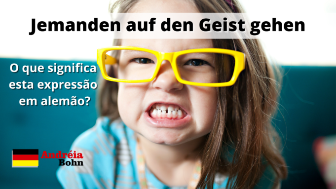 Jemanden auf den Geist gehen | O que significa esta expressão em alemão?