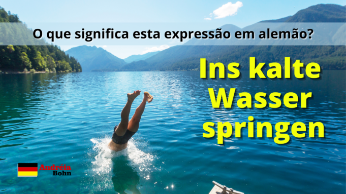 Ins kalte Wasser springen | O que significa esta expressão em alemão?