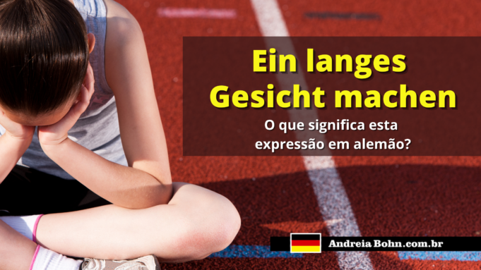 Ein langes Gesicht machen | O que significa esta expressão em alemão?