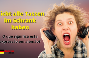 Nicht alle Tassen im Schrank haben | O que significa esta expressão em alemão?