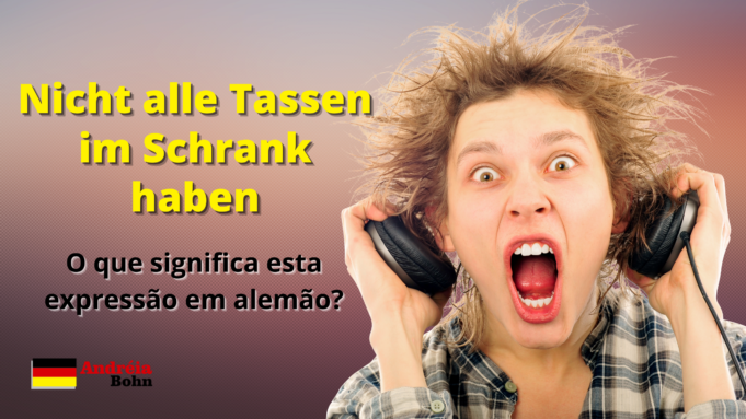 Nicht alle Tassen im Schrank haben | O que significa esta expressão em alemão?