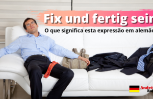 Fix und fertig sein | O que significa esta expressão em alemão?