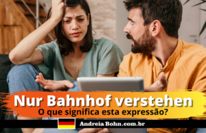 Nur Bahnhof verstehen | O que significa esta expressão em alemão?