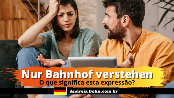 Nur Bahnhof verstehen | O que significa esta expressão em alemão?