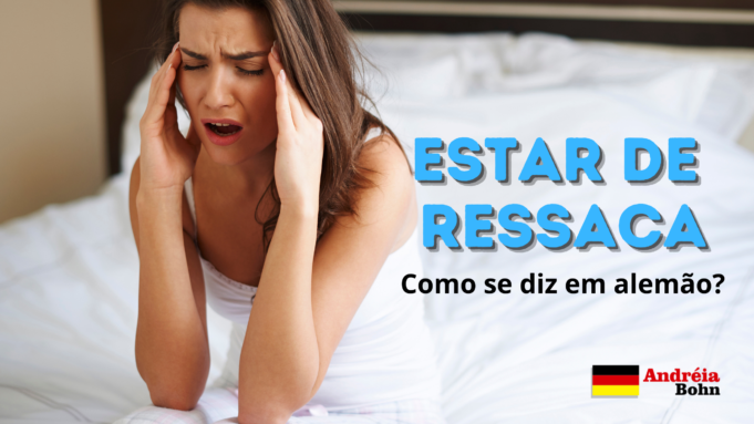 Como se diz ESTAR DE RESSACA em Alemão | Andréia Bohn