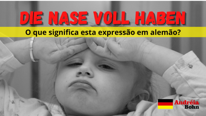 Die Nase voll haben | O que significa esta expressão em alemão?