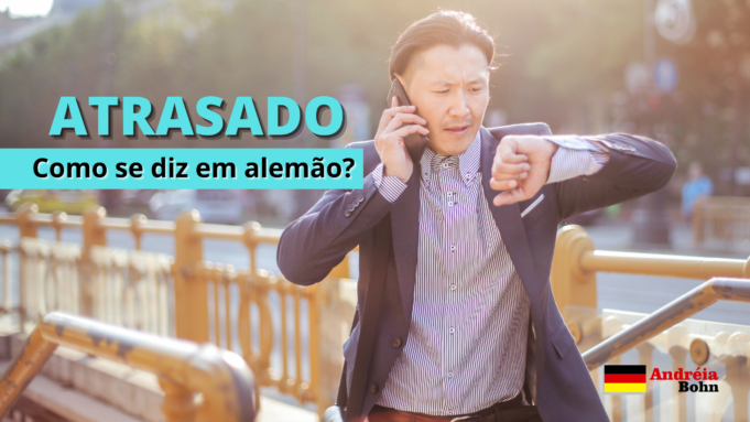 Como se diz ATRASADO em Alemão | Andréia Bohn