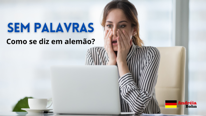 Como se diz SEM PALAVRAS em Alemão | Andréia Bohn