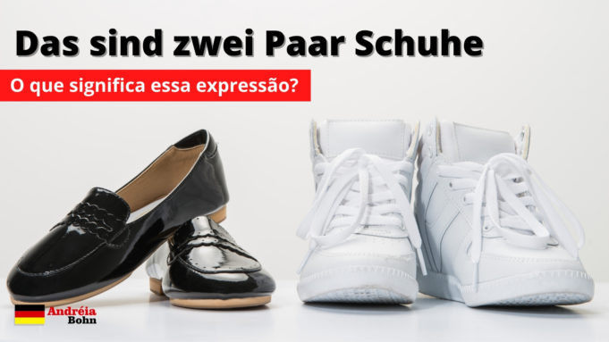 Das sind zwei Paar Schuhe | O que significa esta expressão em alemão?