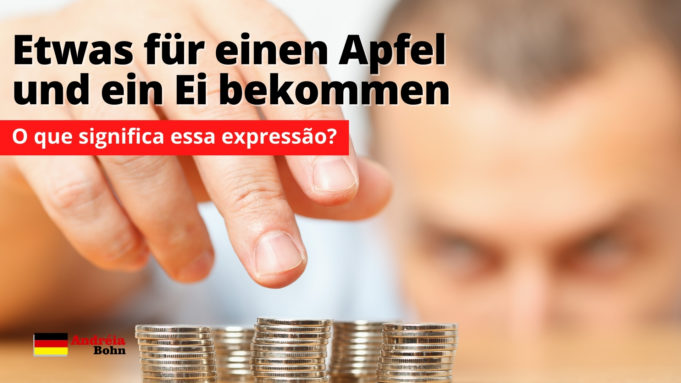Etwas für einen Apfel und ein Ei bekommen | O que significa esta expressão?