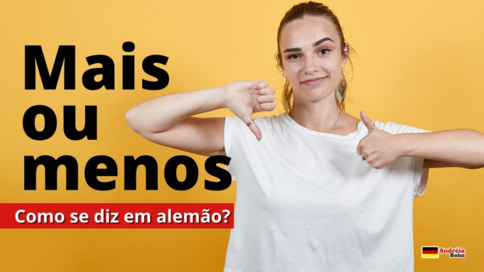 Como se diz MAIS OU MENOS em Alemão | Andréia Bohn