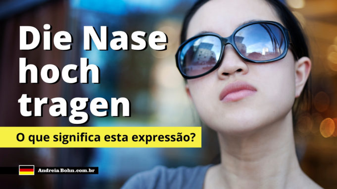 Die Nase hoch tragen | O que significa esta expressão em alemão?