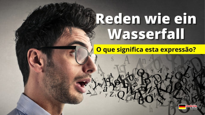 Reden wie ein Wasserfall | O que significa esta expressão em alemão?