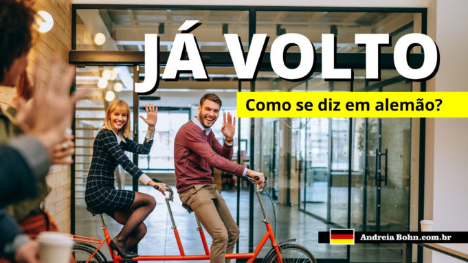 Como se diz JÁ VOLTO em Alemão | Andréia Bohn