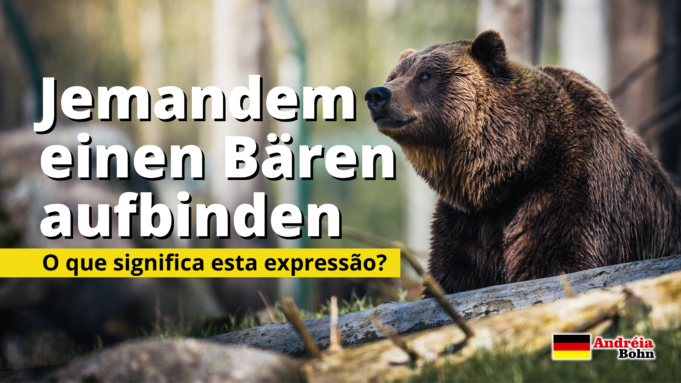 Jemandem einen Bären aufbinden | O que significa esta expressão?