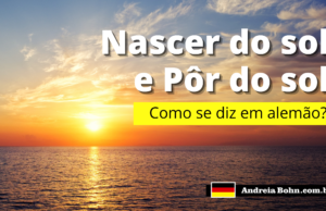 Como se diz NASCER DO SOL e PÔR DO SOL em Alemão | Andréia Bohn