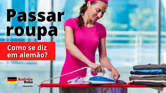 Como se diz PASSAR ROUPA em Alemão | Andréia Bohn