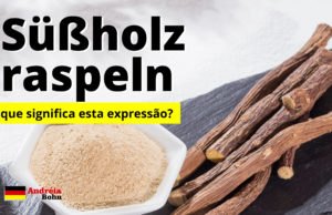 Süßholz raspeln | O que significa esta expressão?