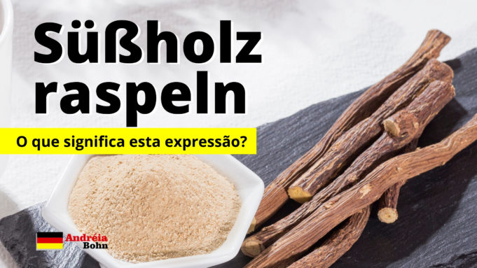 Süßholz raspeln | O que significa esta expressão?