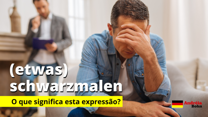 (etwas) schwarzmalen | O que significa esta expressão em alemão?