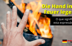 Die Hand ins Feuer legen | O que significa esta expressão em alemão?